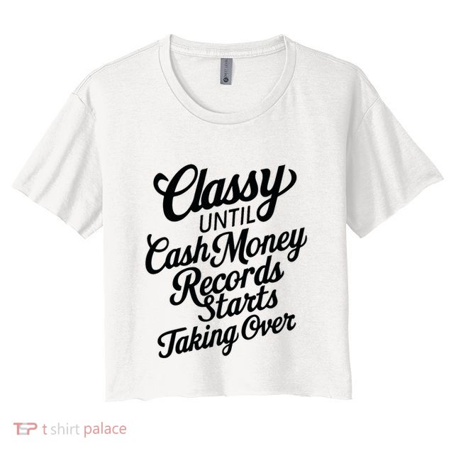 Classy Until Cash Money Records Starts Taking Over Money Crop Top