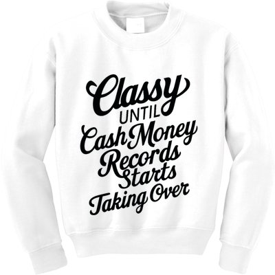 Classy Until Cash Money Records Starts Taking Over Money Kids Sweatshirt