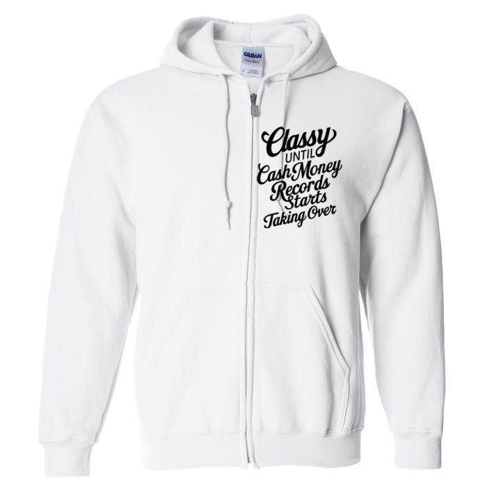 Classy Until Cash Money Records Starts Taking Over Money Full Zip Hoodie