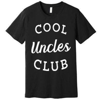 Cool Uncles Club Best Uncle Ever Funny Fathers Day New Uncle Premium T-Shirt