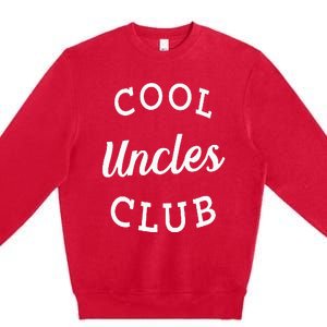 Cool Uncles Club Best Uncle Ever Funny Fathers Day New Uncle Premium Crewneck Sweatshirt