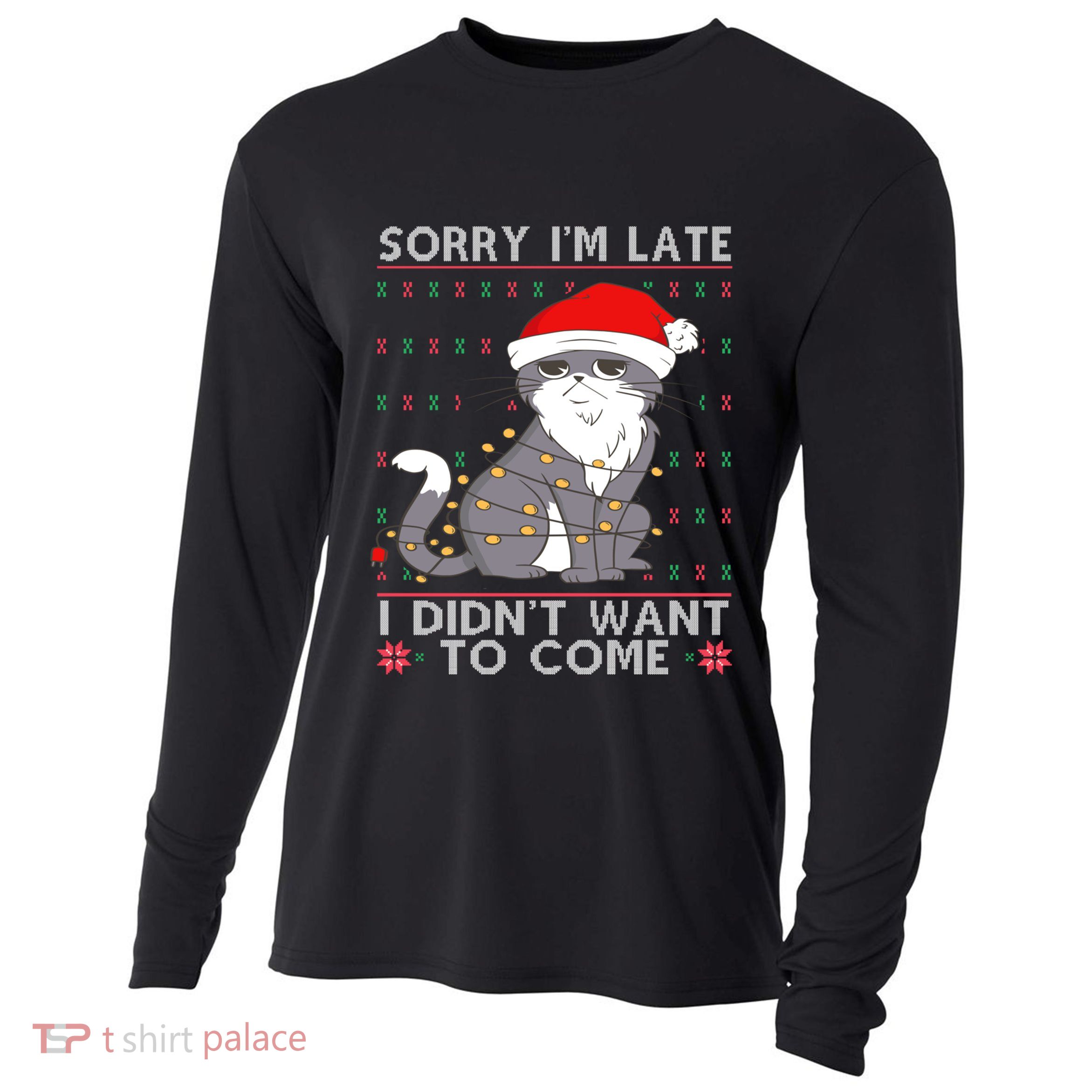 Cat Ugly Christmas Sweater Ideas Sorry Im Late I DidnT Want Cute Gift Cooling Performance Long Sleeve Crew