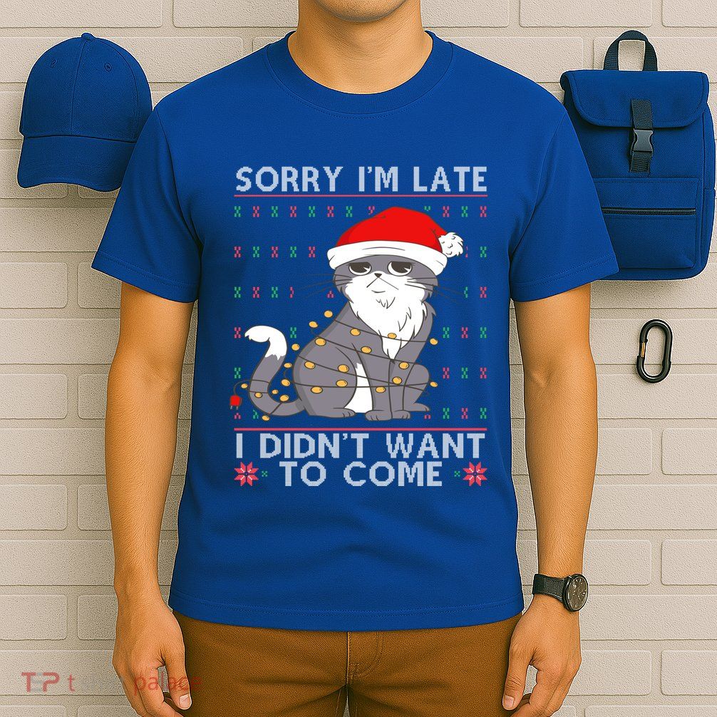 Cat Ugly Christmas Sweater Ideas Sorry Im Late I DidnT Want Cute Gift T-Shirt