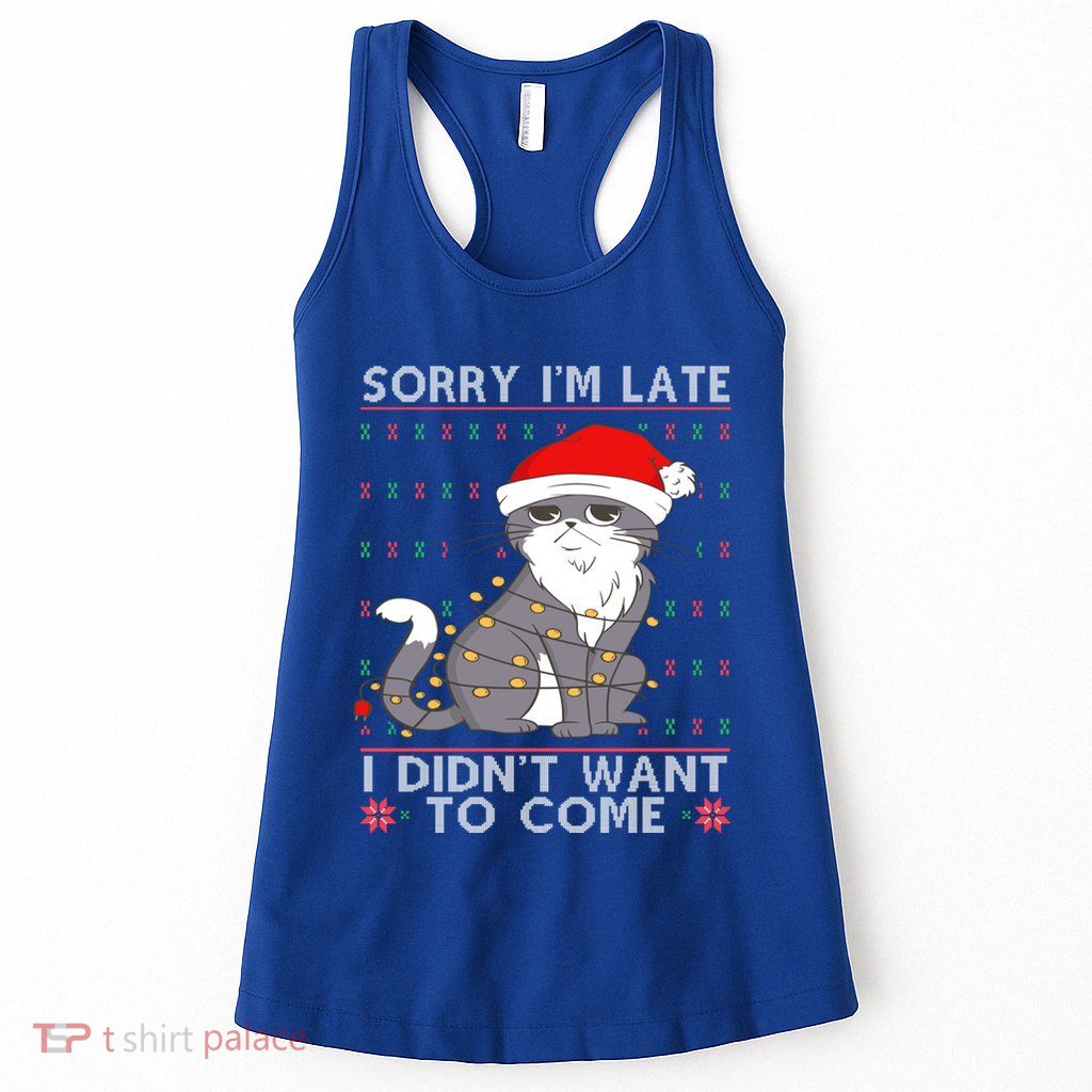 Cat Ugly Christmas Sweater Ideas Sorry Im Late I DidnT Want Cute Gift Womens Tank Top