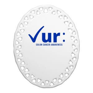 Check Ur Colon Cancer Awareness Ceramic Oval Ornament