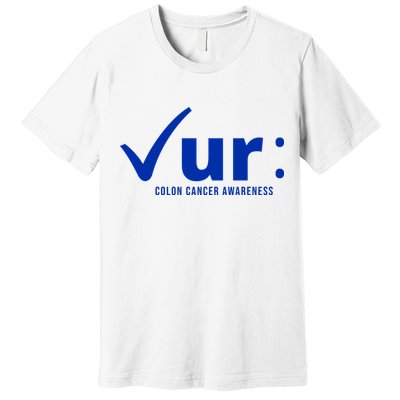 Check Ur Colon Cancer Awareness Premium T-Shirt
