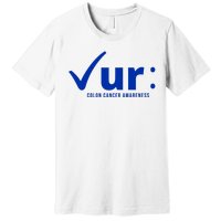 Check Ur Colon Cancer Awareness Premium T-Shirt