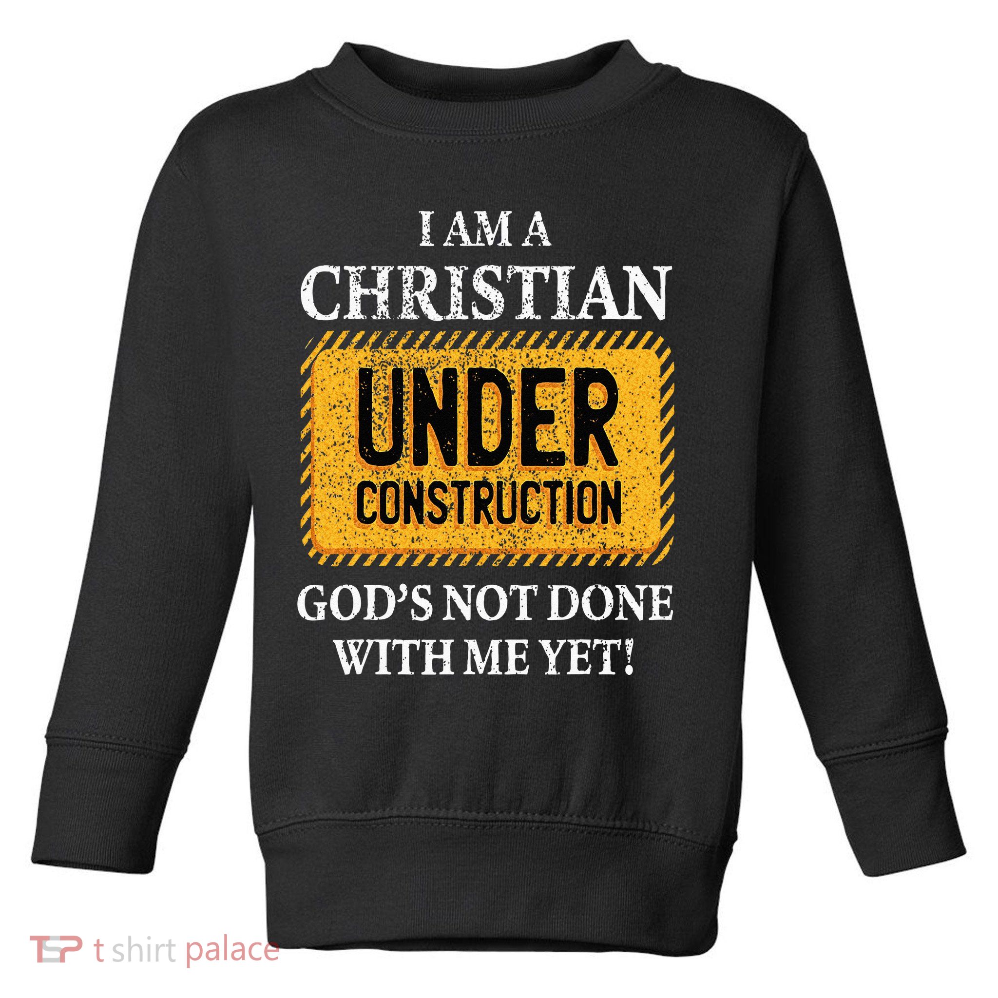 Christian Under Construction Funny Christian Toddler Sweatshirt