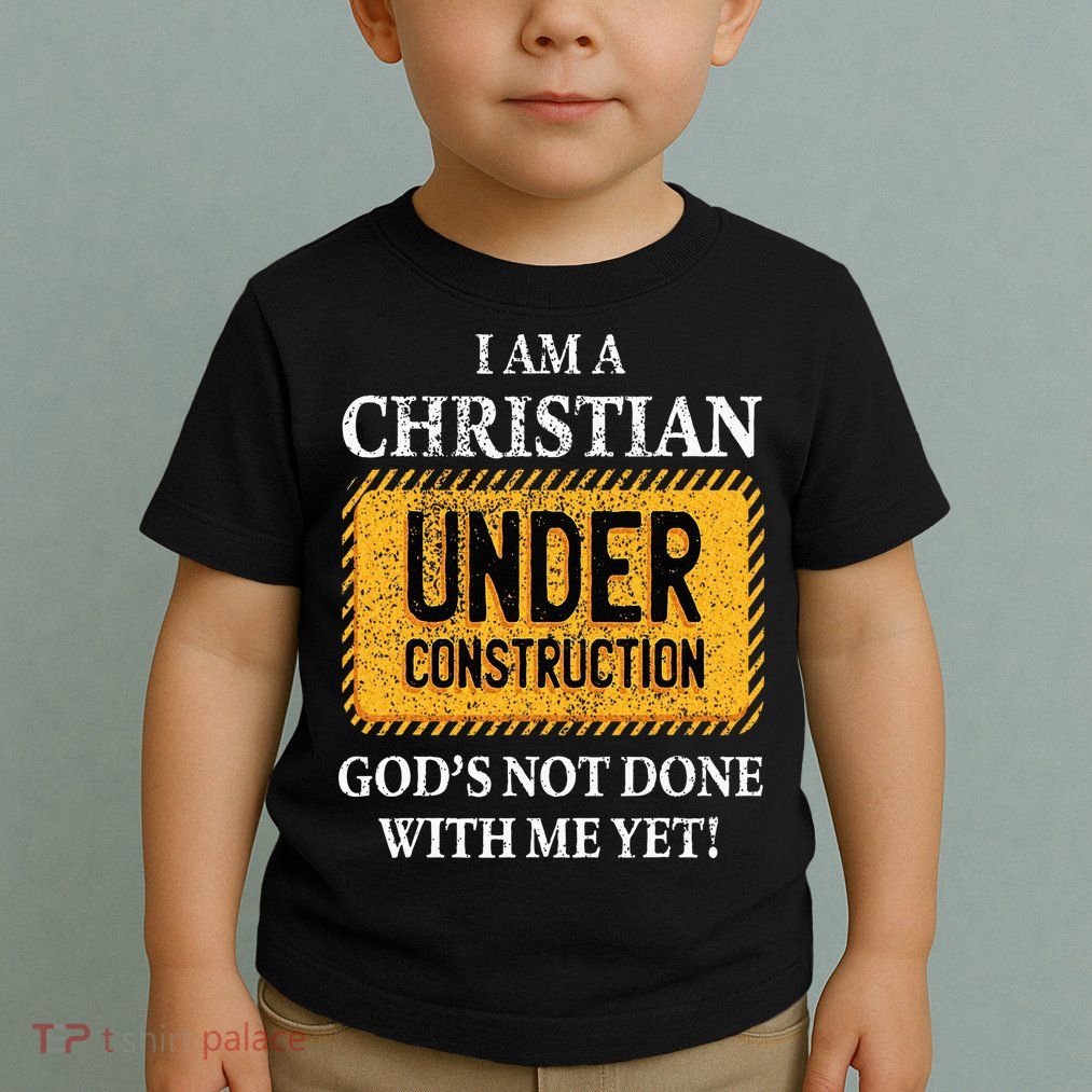 Christian Under Construction Funny Christian Toddler T-Shirt