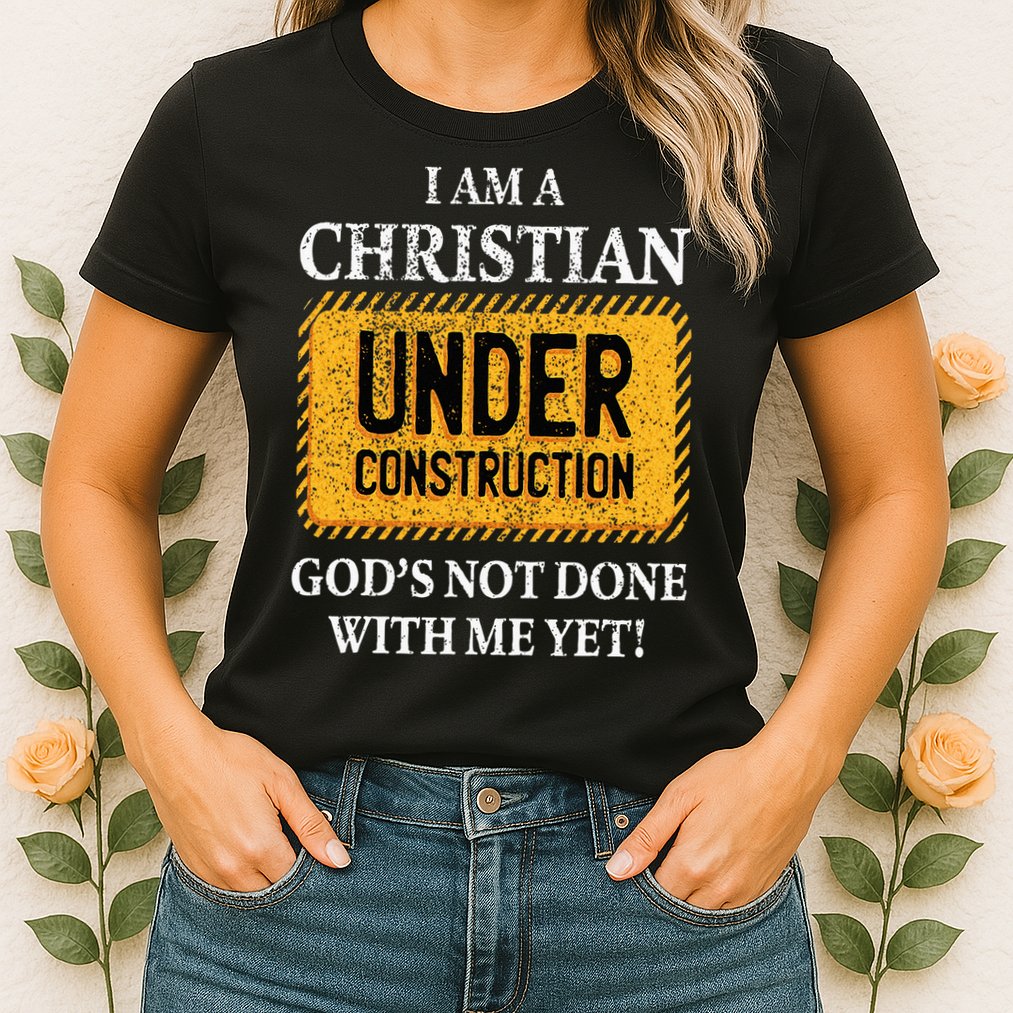 Christian Under Construction Funny Christian Womens T-Shirt