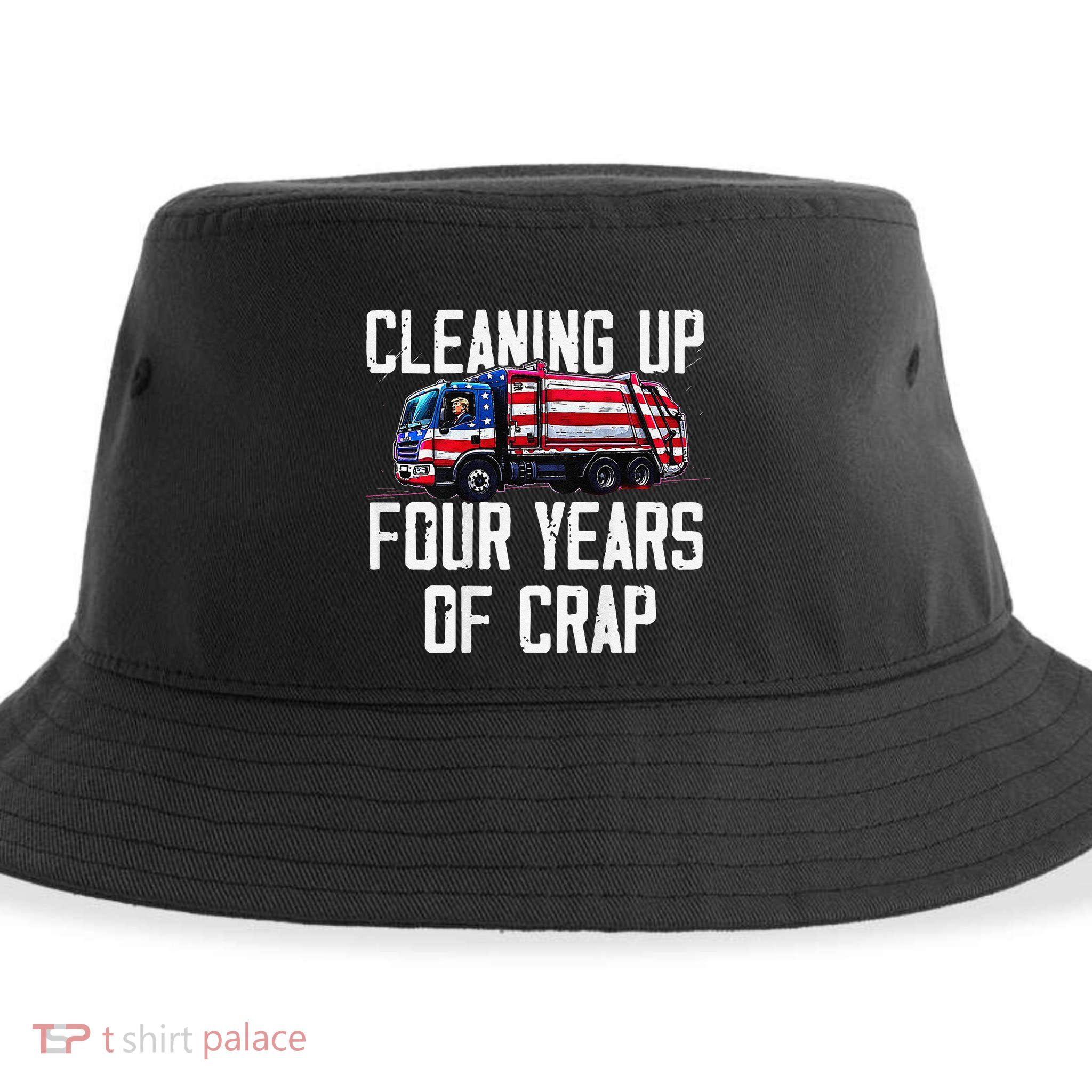 Cleaning Up Four Years Of Crap Funny Trump Garbage Sustainable Bucket Hat