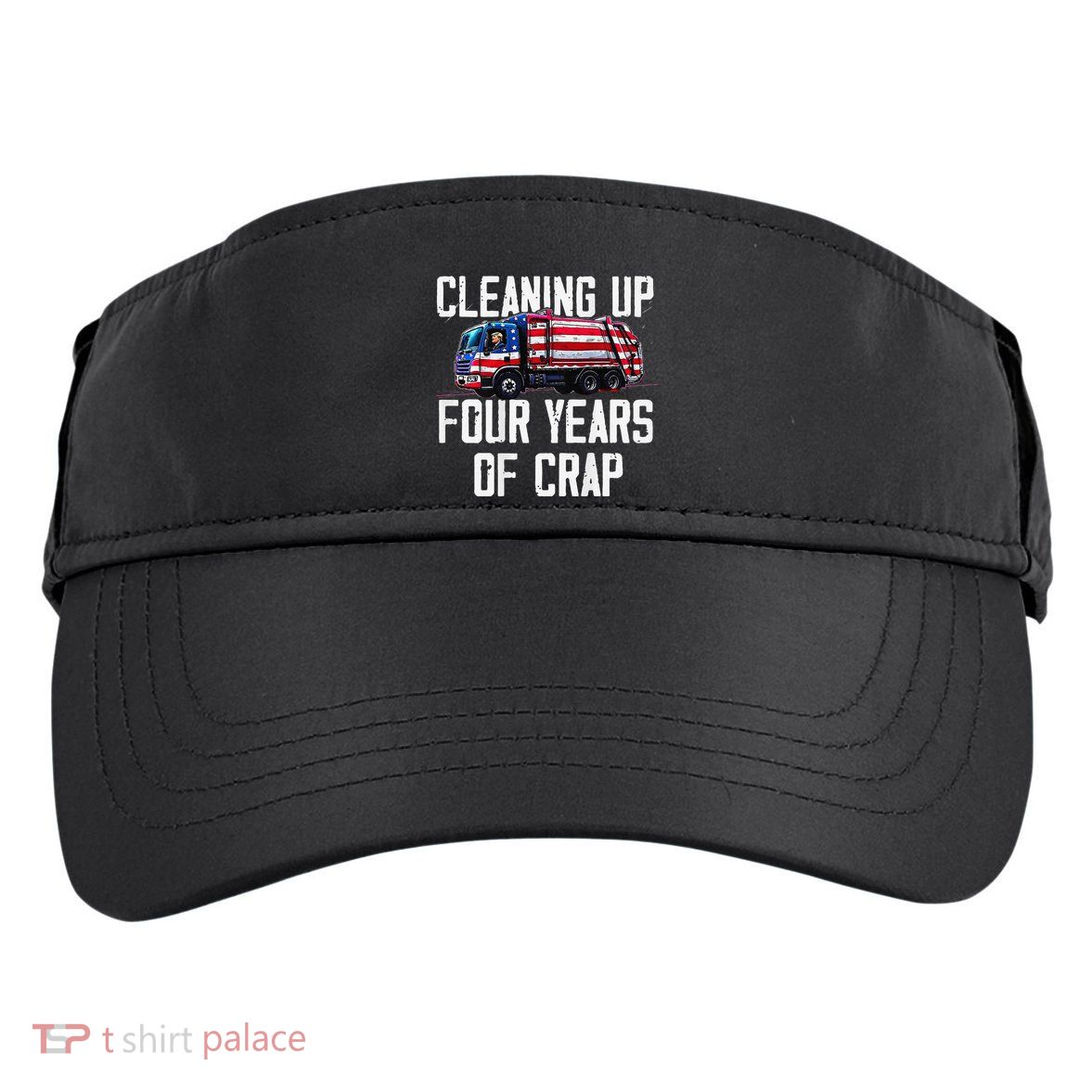 Cleaning Up Four Years Of Crap Funny Trump Garbage Adult Drive Performance Visor