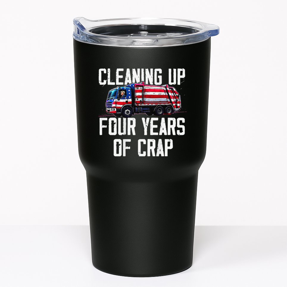 Cleaning Up Four Years Of Crap Funny Trump Garbage Tumbler