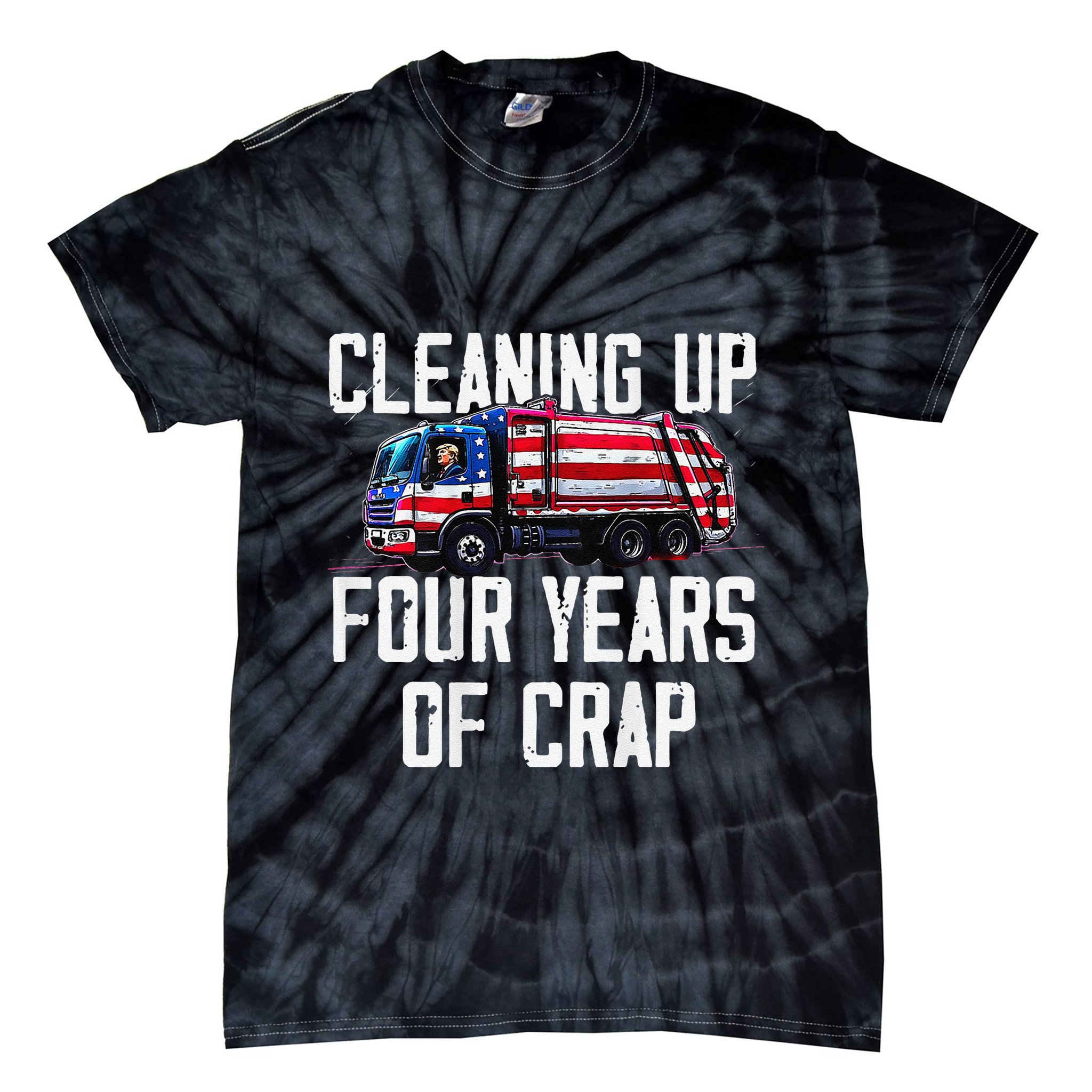Cleaning Up Four Years Of Crap Funny Trump Garbage Tie-Dye T-Shirt