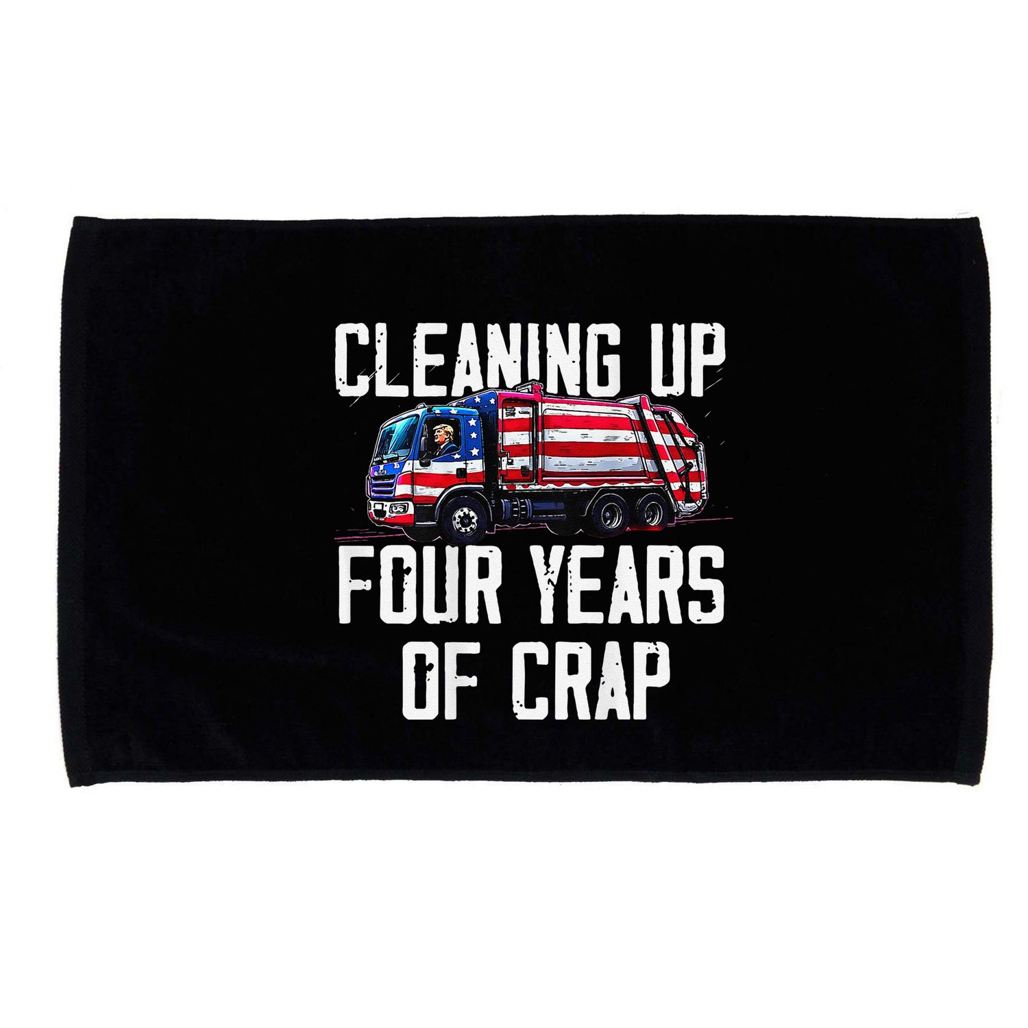 Cleaning Up Four Years Of Crap Funny Trump Garbage Microfiber Hand Towel