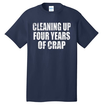 Cleaning Up Four Years Of Crap Funny Trump Tall T-Shirt