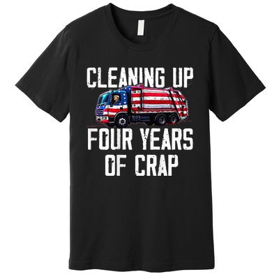 Cleaning Up Four Years Of Crap Funny Trump Garbage Premium T-Shirt