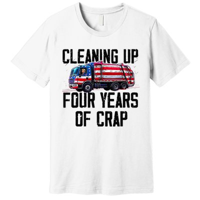 Cleaning Up Four Years Of Crap Funny Trump Garbage Truck Premium T-Shirt