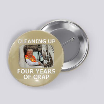 Cleaning Up Four Years Of Crap Funny Trump Garbage Truck Button