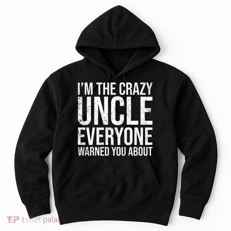 Crazy Uncle Funny Uncle Hoodie