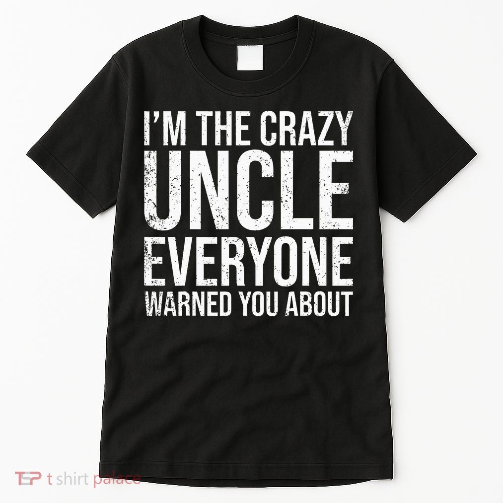 Crazy Uncle Funny Uncle Tall T-Shirt