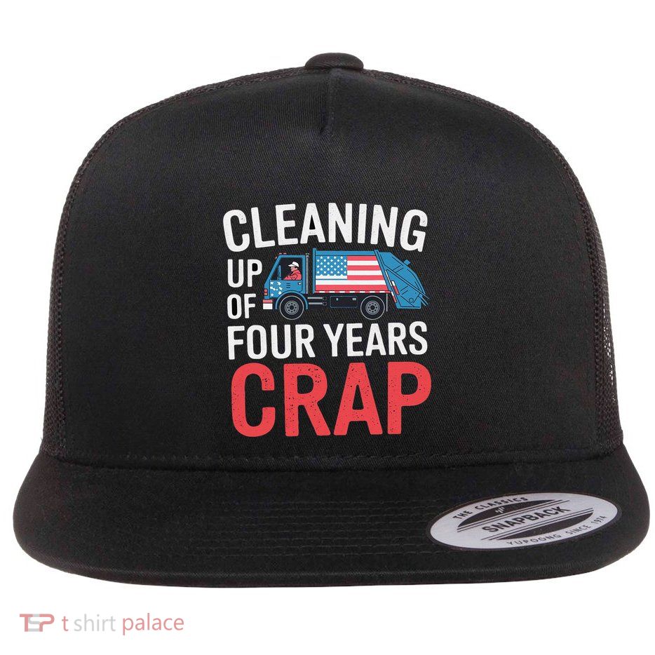 Cleaning Up Four Years Of Crap Funny Trump Garbage Truck Flat Bill Trucker Hat