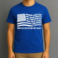 Christian Unvaccinated ... How Else Can I Offend You Today T-Shirt