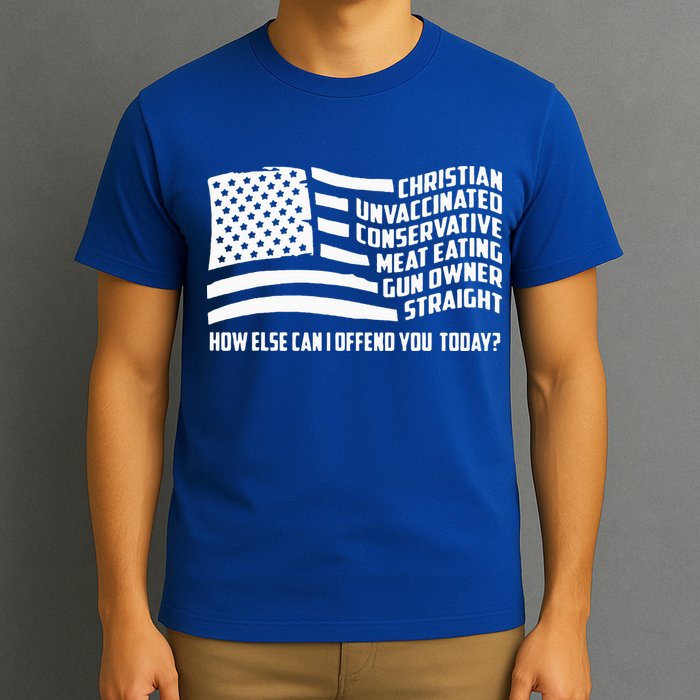 Christian Unvaccinated ... How Else Can I Offend You Today T-Shirt
