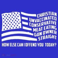 Christian Unvaccinated ... How Else Can I Offend You Today T-Shirt