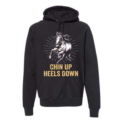 Chin Up Heels Down Equestrian And Horse Riding Premium Hoodie