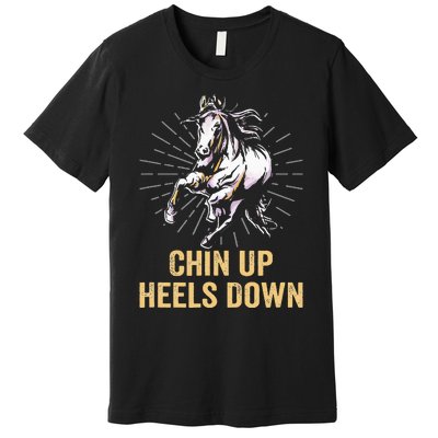 Chin Up Heels Down Equestrian And Horse Riding Premium T-Shirt