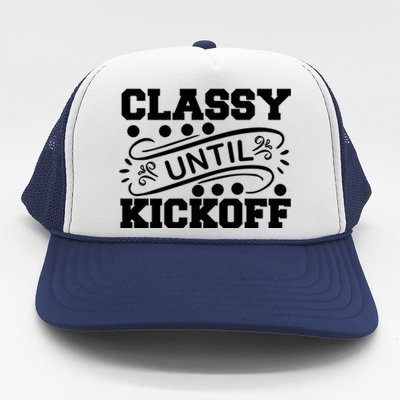 Classy Until Kickoff Trucker Hat