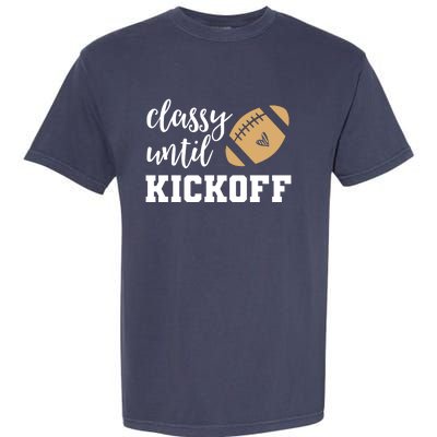 Classy Until Kickoff Funny Football Wo Moms Garment-Dyed Heavyweight T-Shirt