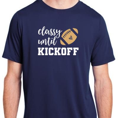 Classy Until Kickoff Funny Football Wo Moms Adult ChromaSoft Performance T-Shirt