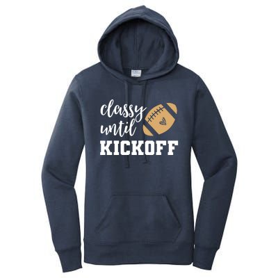 Classy Until Kickoff Funny Football Wo Moms Women's Pullover Hoodie