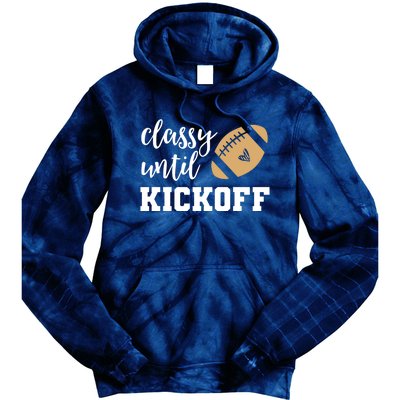 Classy Until Kickoff Funny Football Wo Moms Tie Dye Hoodie