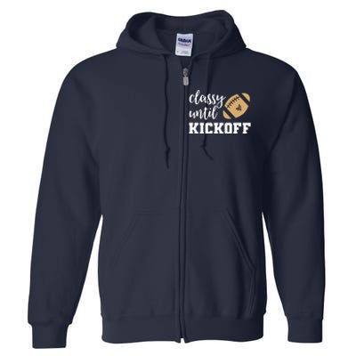 Classy Until Kickoff Funny Football Wo Moms Full Zip Hoodie