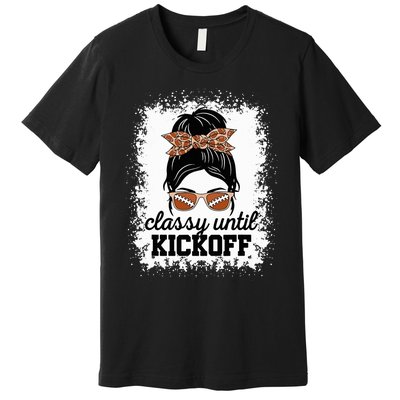 Classy Until Kickoff American Football Lover Game Day Premium T-Shirt