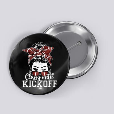 Classy Until Kickoff American Football Messy Bun Girl Women Button