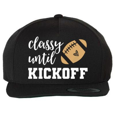 Classy Until Kickoff Funny Football Wo Moms Sweatshirt Wool Snapback Cap