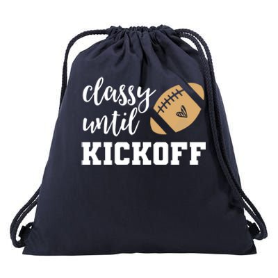 Classy Until Kickoff Funny Football Wo Moms Sweatshirt Drawstring Bag