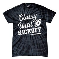 Classy Until Kickoff Funny Fantasy Football Heart Tie-Dye T-Shirt