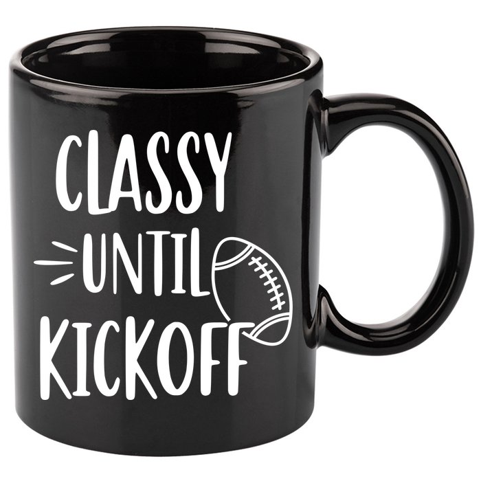 Classy Until Kickoff Funny Football 11oz C Handle Ceramic Mug