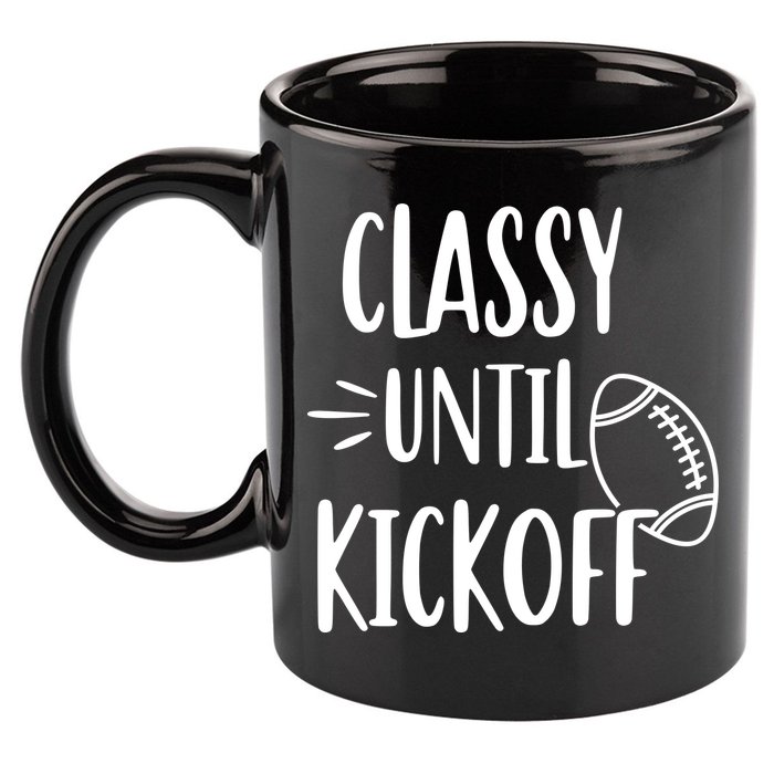 Classy Until Kickoff Funny Football 11oz C Handle Ceramic Mug
