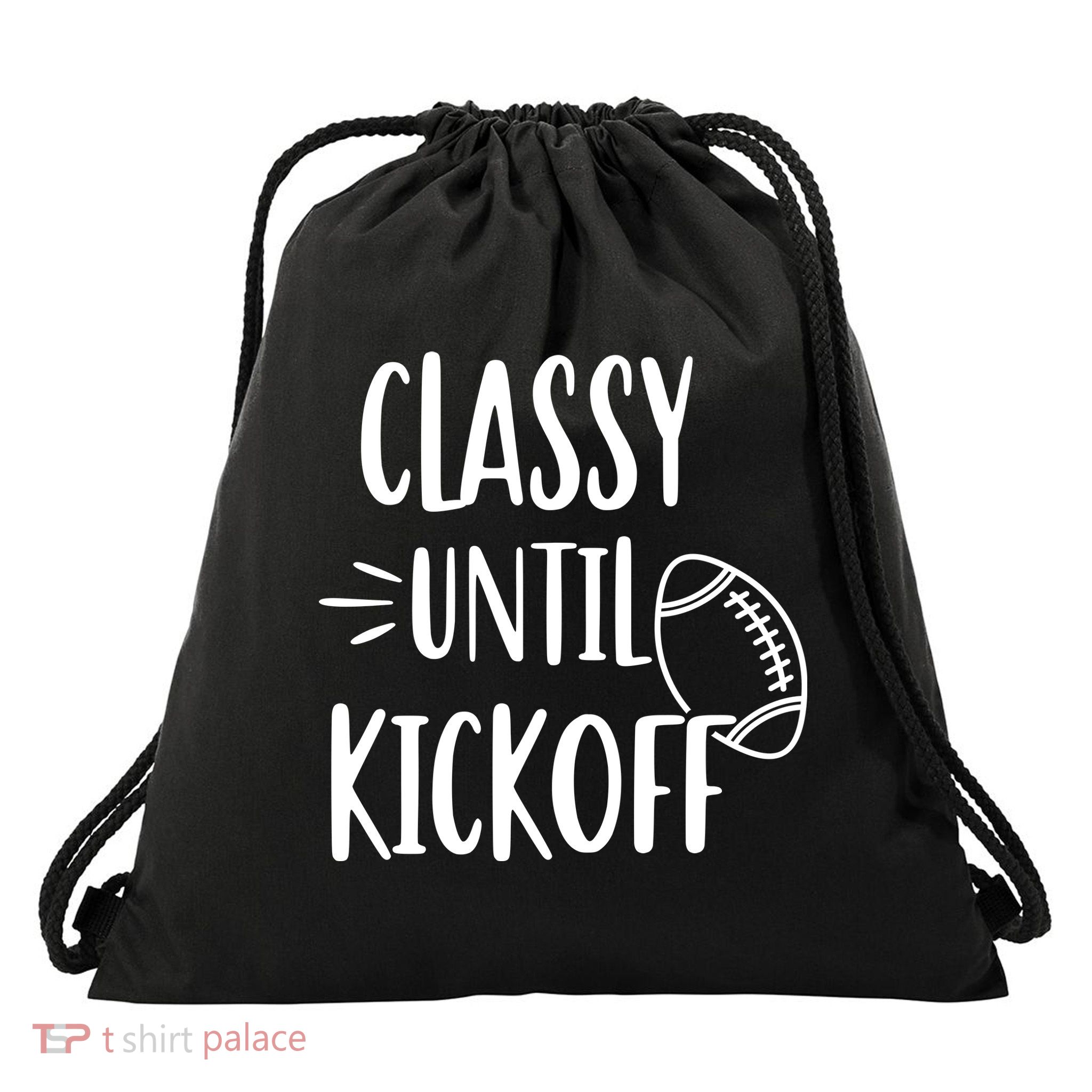 Classy Until Kickoff Funny Football Drawstring Bag