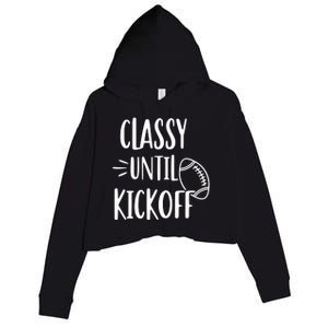 Classy Until Kickoff Funny Football Crop Fleece Hoodie