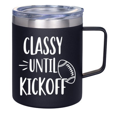 Classy Until Kickoff Funny Football 12oz Stainless Steel Coffee Mug