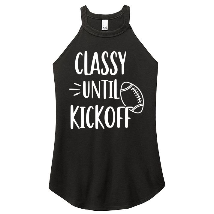 Classy Until Kickoff Funny Football Women's Perfect Tri Rocker Tank