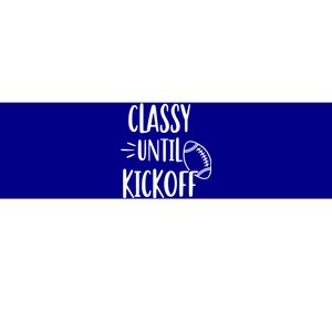 Classy Until Kickoff Funny Football Bumper Sticker