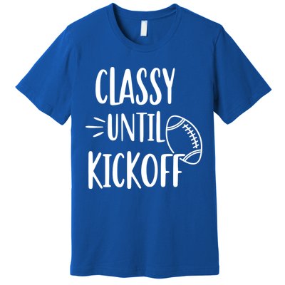 Classy Until Kickoff Funny Football Premium T-Shirt